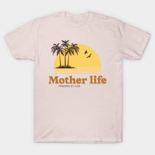 mother life powered by love T-Shirt